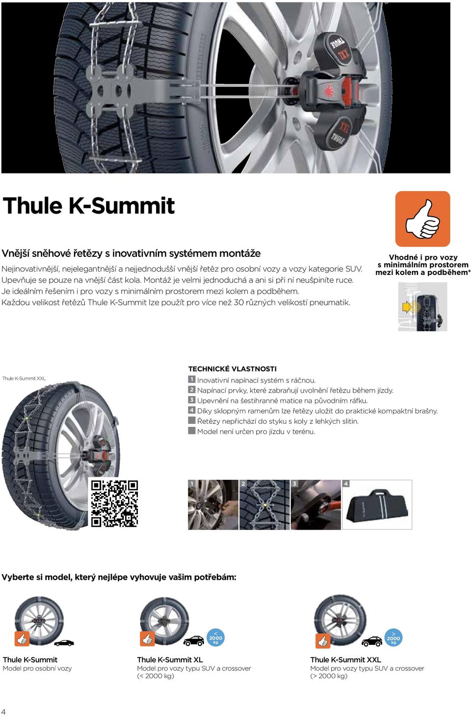 Každou velikost řetězů K-Suit lze použít pro více než 30 různých velikostí pneumatik. Vhodné i pro vozy s minimálním prostorem mezi kolem a podběhem* K-Suit XXL 1 Inovativní napínací systém s ráčnou.