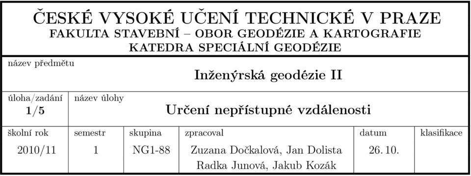 geodézie II 1/5 Určení nepřístupné vzdálenosti školní rok semestr skupina zpracoval