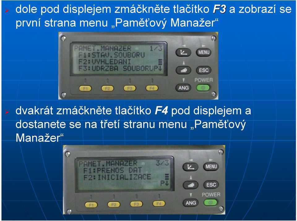 dvakrát zmáčkněte tlačítko F4 pod displejem a