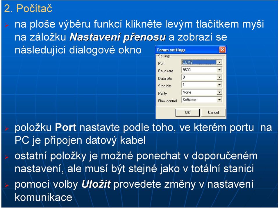 PC je připojen datový kabel ostatní položky je možné ponechat v doporučeném nastavení, ale