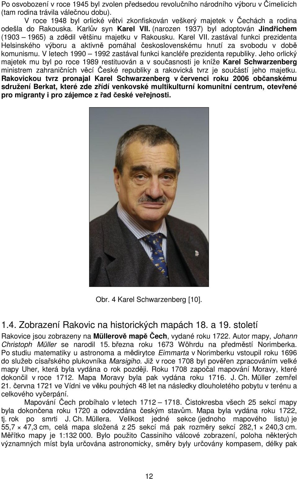 (narozen 1937) byl adoptován Jindichem (1903 1965) a zddil vtšinu majetku v Rakousku. Karel VII.
