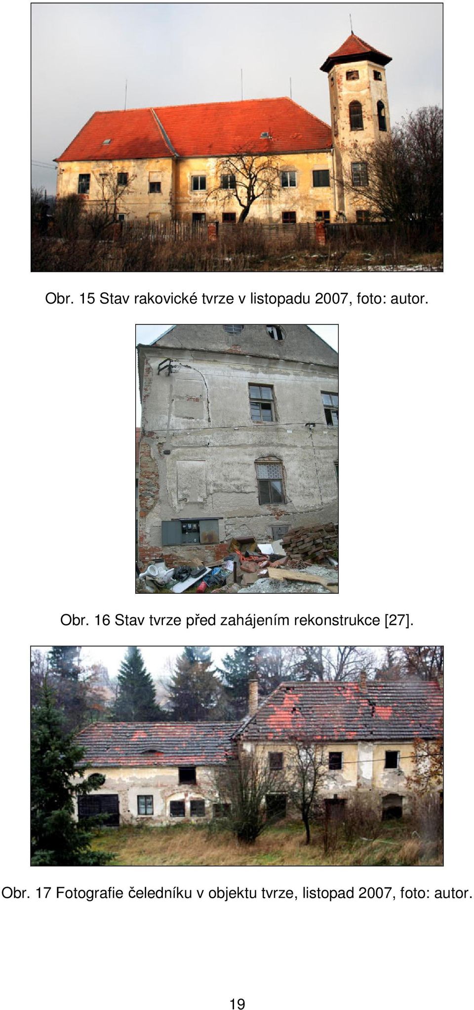 16 Stav tvrze ped zahájením rekonstrukce [27].