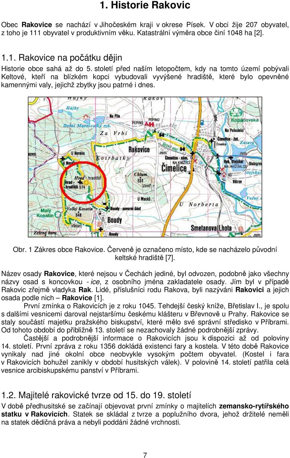 1 Zákres obce Rakovice. erven je oznaeno místo, kde se nacházelo pvodní keltské hradišt [7].