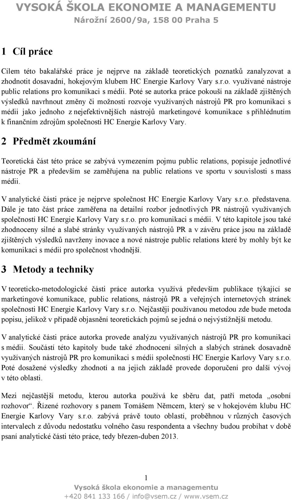 komunikace s přihlédnutím k finančním zdrojům společnosti HC Energie Karlovy Vary.