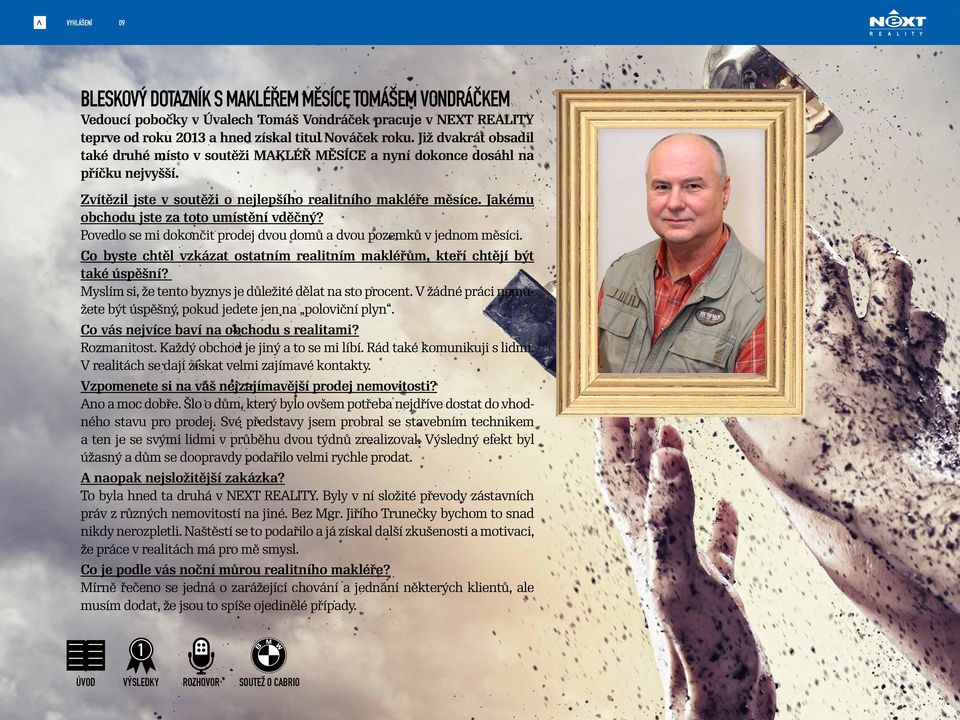 Jakému obchodu jste za toto umístění vděčný? Povedlo se mi dokončit prodej dvou domů a dvou pozemků v jednom měsíci. Co byste chtěl vzkázat ostatním realitním makléřům, kteří chtějí být také úspěšní?