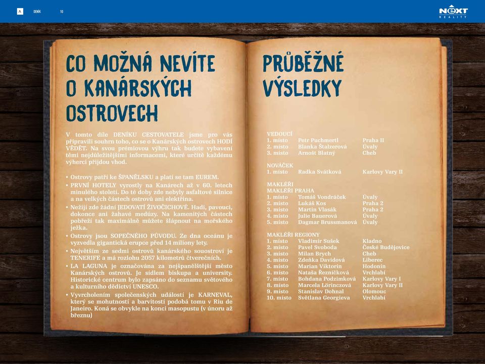 PRVNÍ HOTELY vyrostly na Kanárech až v 60. letech minulého století. Do té doby zde nebyly asfaltové silnice a na velkých částech ostrovů ani elektřina. OSTROVY Nežijí zde žádní JEDOVATÍ ŽIVOČICHOVÉ.