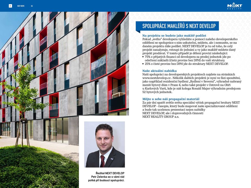 V tomto případě je dělení provizí následující: 75% z přijatých financí od developera za prodej jednotek jde po odečtení nákladů (čistá provize bez DPH) do vaší struktury.