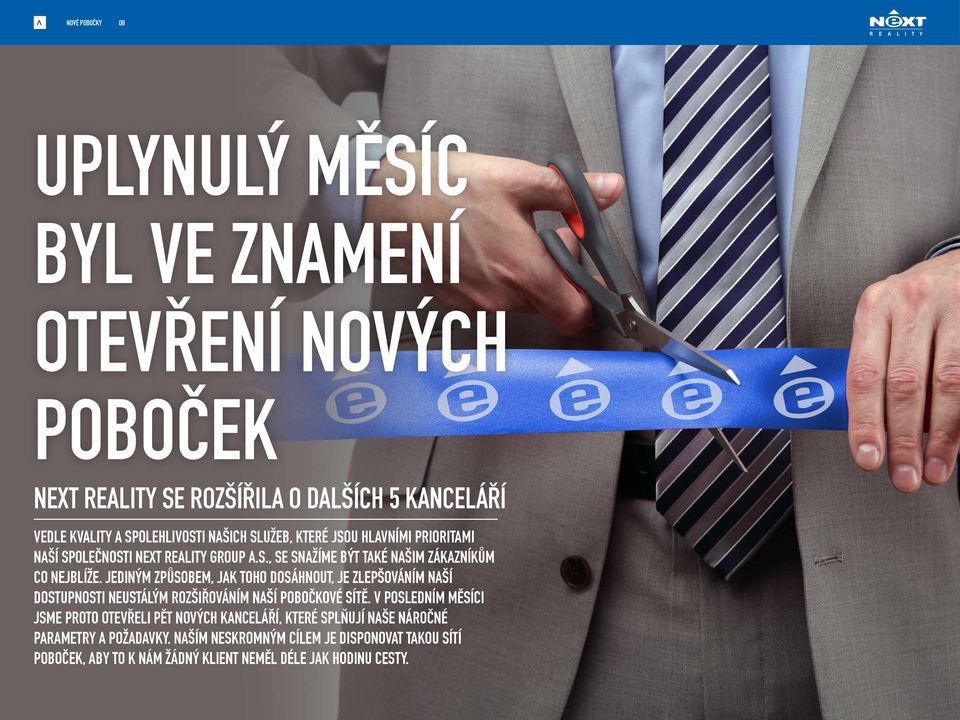 Jediným způsobem, jak toho dosáhnout, je zlepšováním naší dostupnosti neustálým rozšiřováním naší pobočkové sítě.