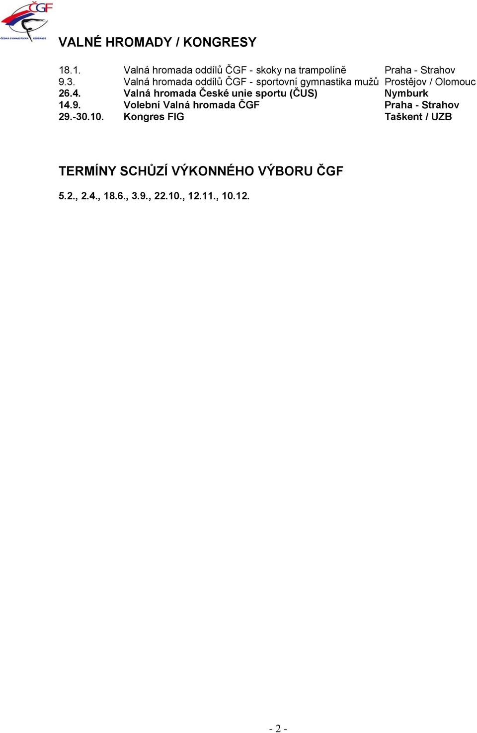 Valná hromada České unie sportu (ČUS) Nymburk 14.9. Volební Valná hromada ČGF Praha - Strahov 29.