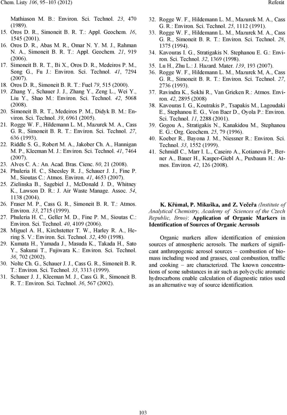 , Zeng L., Wei Y., Liu Y., Shao M.: Environ. Sci. Technol. 42, 5068 (2008). 20. Simoneit B. R. T., Medeiros P. M., Didyk B. M.: Environ. Sci. Technol. 39, 6961 (2005). 21. Rogge W. F., Hildemann L. M., Mazurek M.