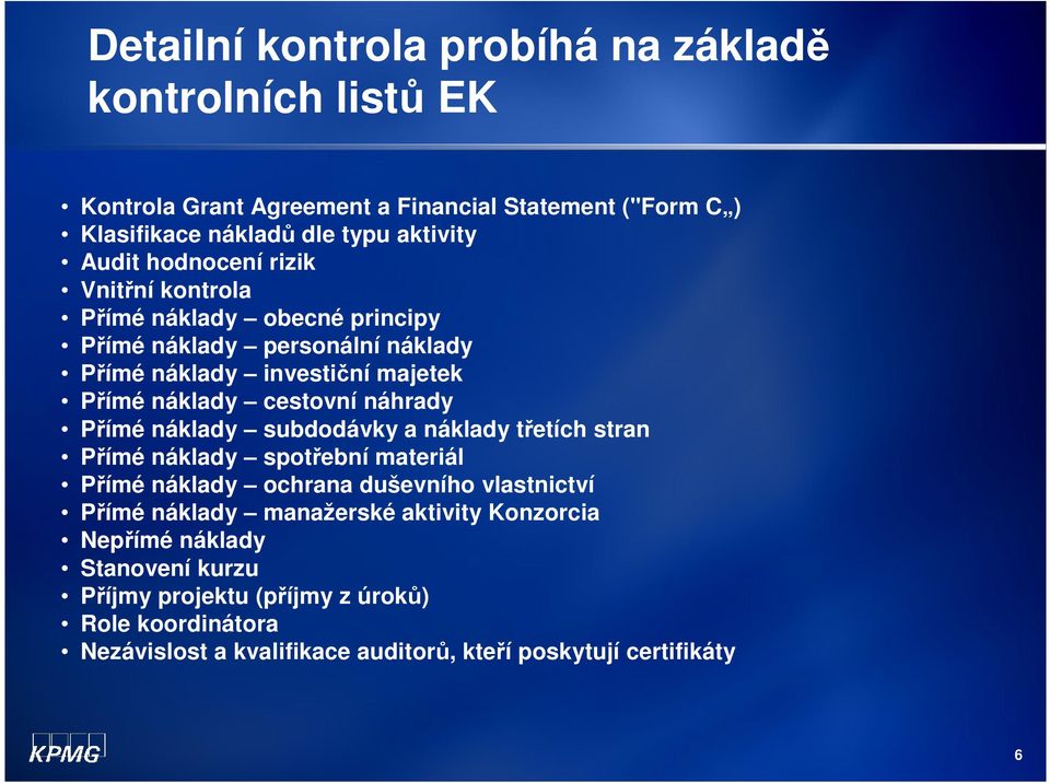 Přímé náklady subdodávky a náklady třetích stran Přímé náklady spotřební materiál Přímé náklady ochrana duševního vlastnictví Přímé náklady manažerské aktivity