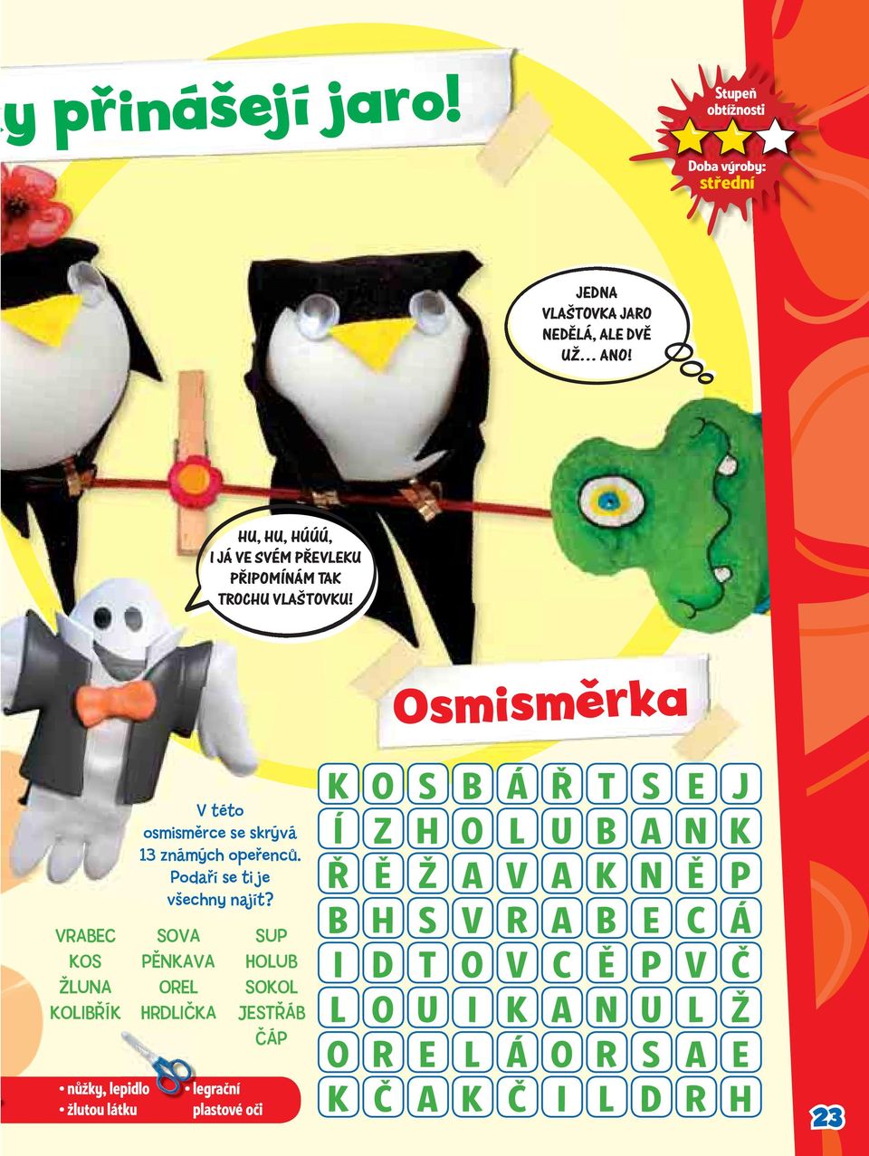 Osmisměrka VRABEC KOS ŽLUNA KOLIBŘÍK nůžky, lepidlo žlutou látku V této osmisměrce se skrývá 13 známých opeřenců.