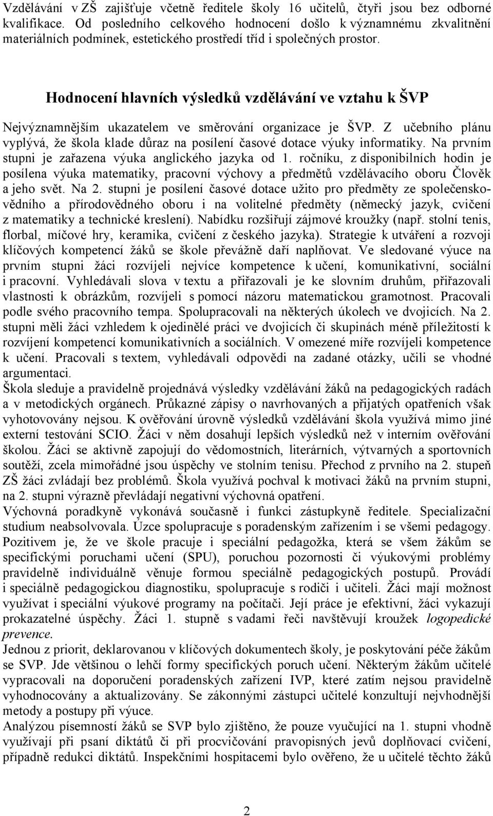 Hodnocení hlavních výsledků vzdělávání ve vztahu k ŠVP Nejvýznamnějším ukazatelem ve směrování organizace je ŠVP.