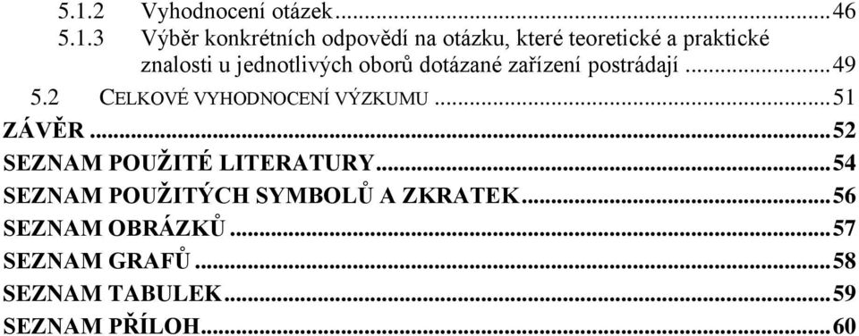 2 CELKOVÉ VYHODNOCENÍ VÝZKUMU... 51 ZÁVĚR... 52 SEZNAM POUŽITÉ LITERATURY.