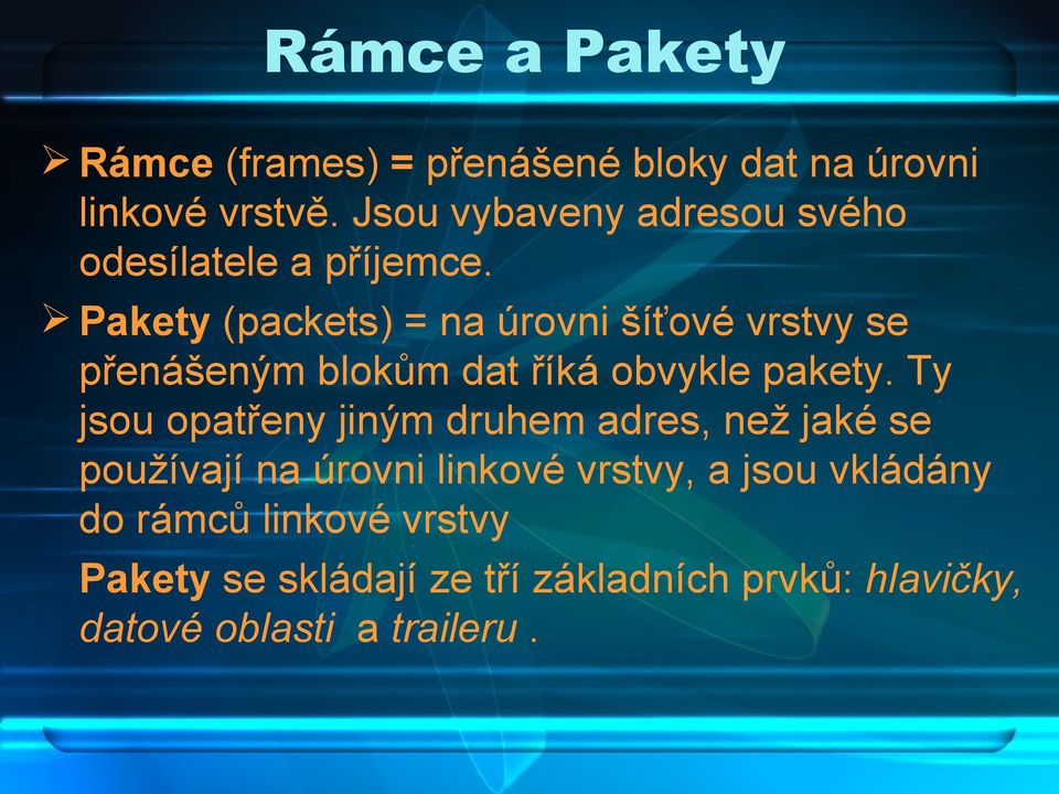Pakety (packets) = na úrovni šíťové vrstvy se přenášeným blokům dat říká obvykle pakety.