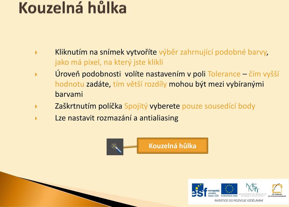 hodnotu zadáte, tím větší rozdíly mohou být mezi vybíranými barvami Zaškrtnutím