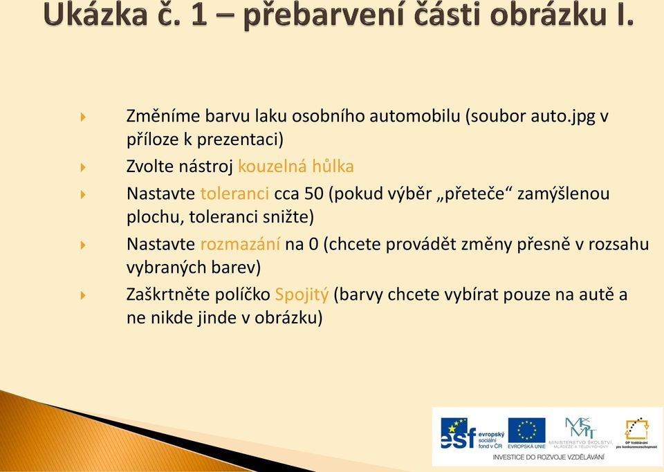 výběr přeteče zamýšlenou plochu, toleranci snižte) Nastavte rozmazání na 0 (chcete provádět