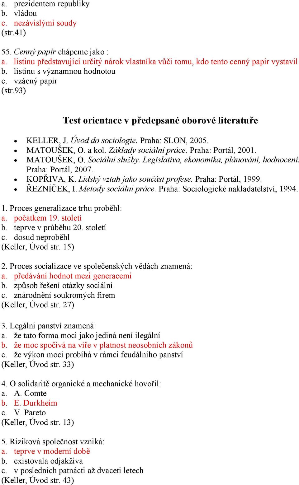 Praha: Portál, 2001. MATOUŠEK, O. Sociální služby. Legislativa, ekonomika, plánování, hodnocení. Praha: Portál, 2007. KOPŘIVA, K. Lidský vztah jako součást profese. Praha: Portál, 1999. ŘEZNÍČEK, I.