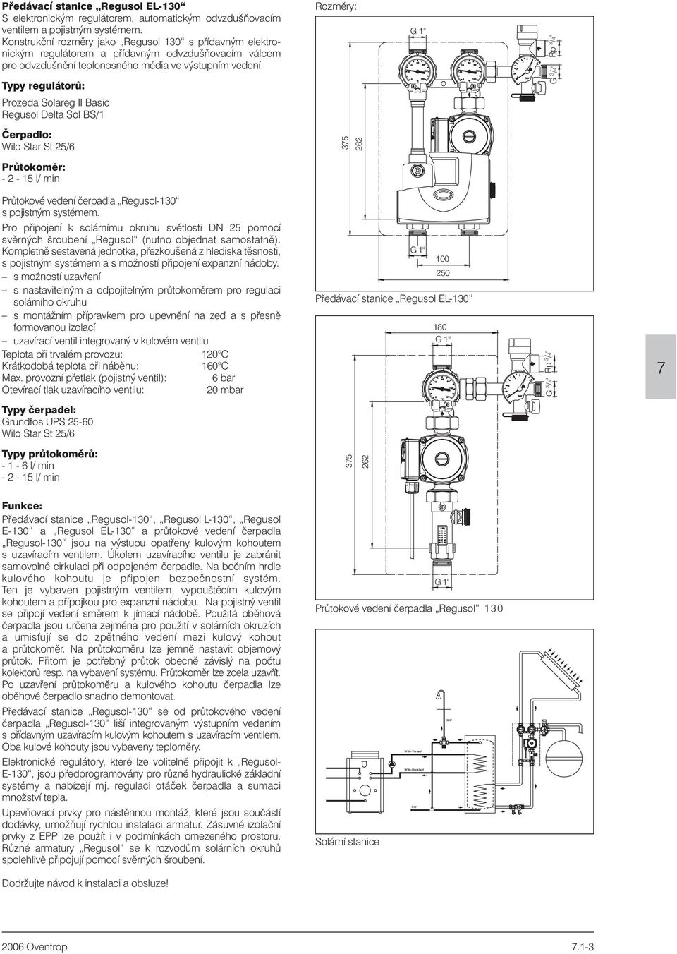Typy regulátorù: Prozeda Solareg II Basic Regusol Delta Sol BS/1 Rozmìry: Èerpadlo: 35 Prùtokomìr: Prùtokové vedení èerpadla Regusol-130 s pojistným systémem.