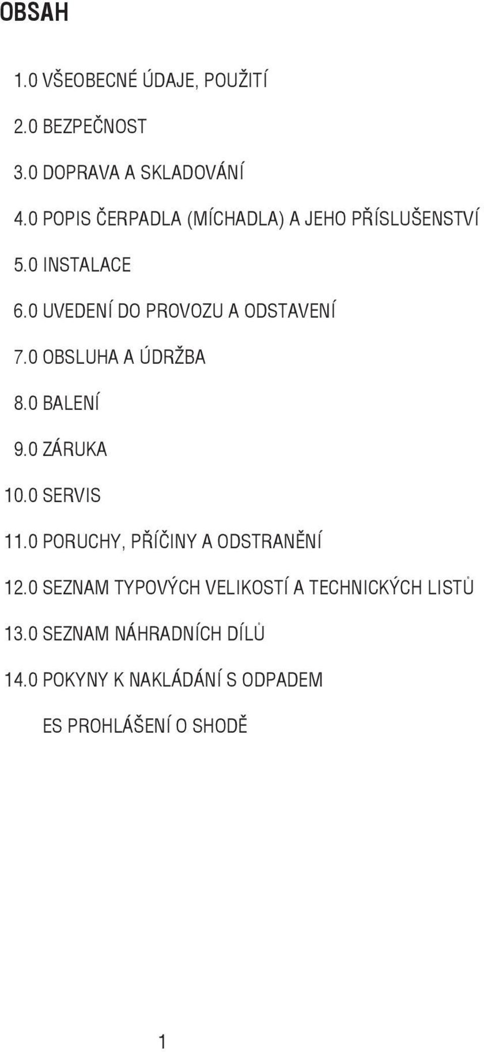 0 Obsluha a údržba 8.0 Balení 9.0 Záruka 10.0 Servis 11.0 Poruchy, pøíèiny a odstranìní 12.