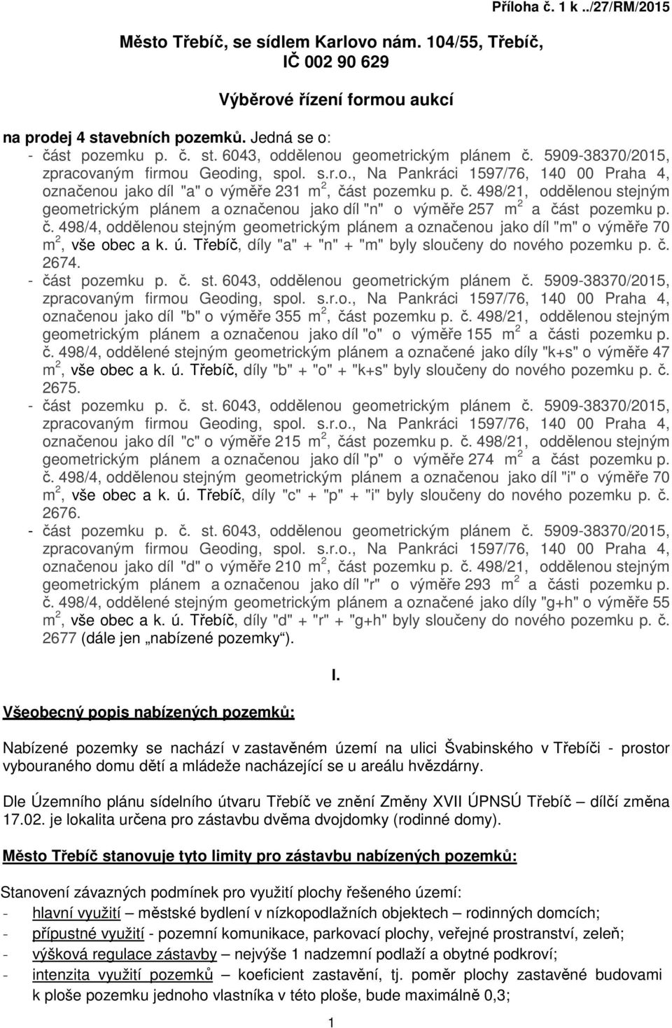 ú. Třebíč, díly "a" + "n" + "m" byly sloučeny do nového pozemku p. č. 2674. - část pozemku p. č. st. 6043, oddělenou geometrickým plánem č.