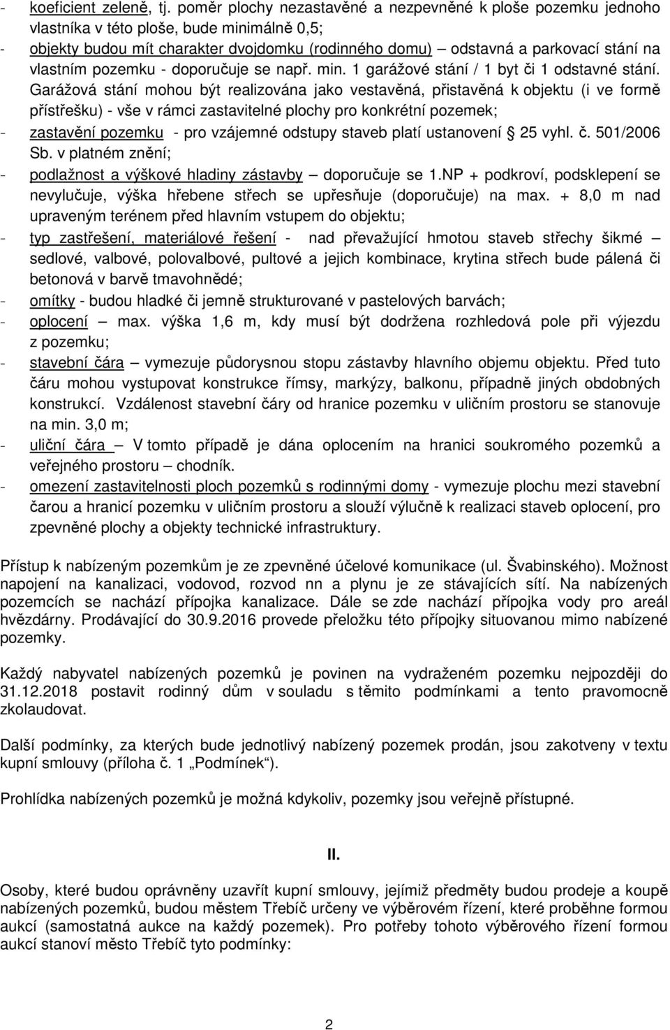 vlastním pozemku - doporučuje se např. min. 1 garážové stání / 1 byt či 1 odstavné stání.