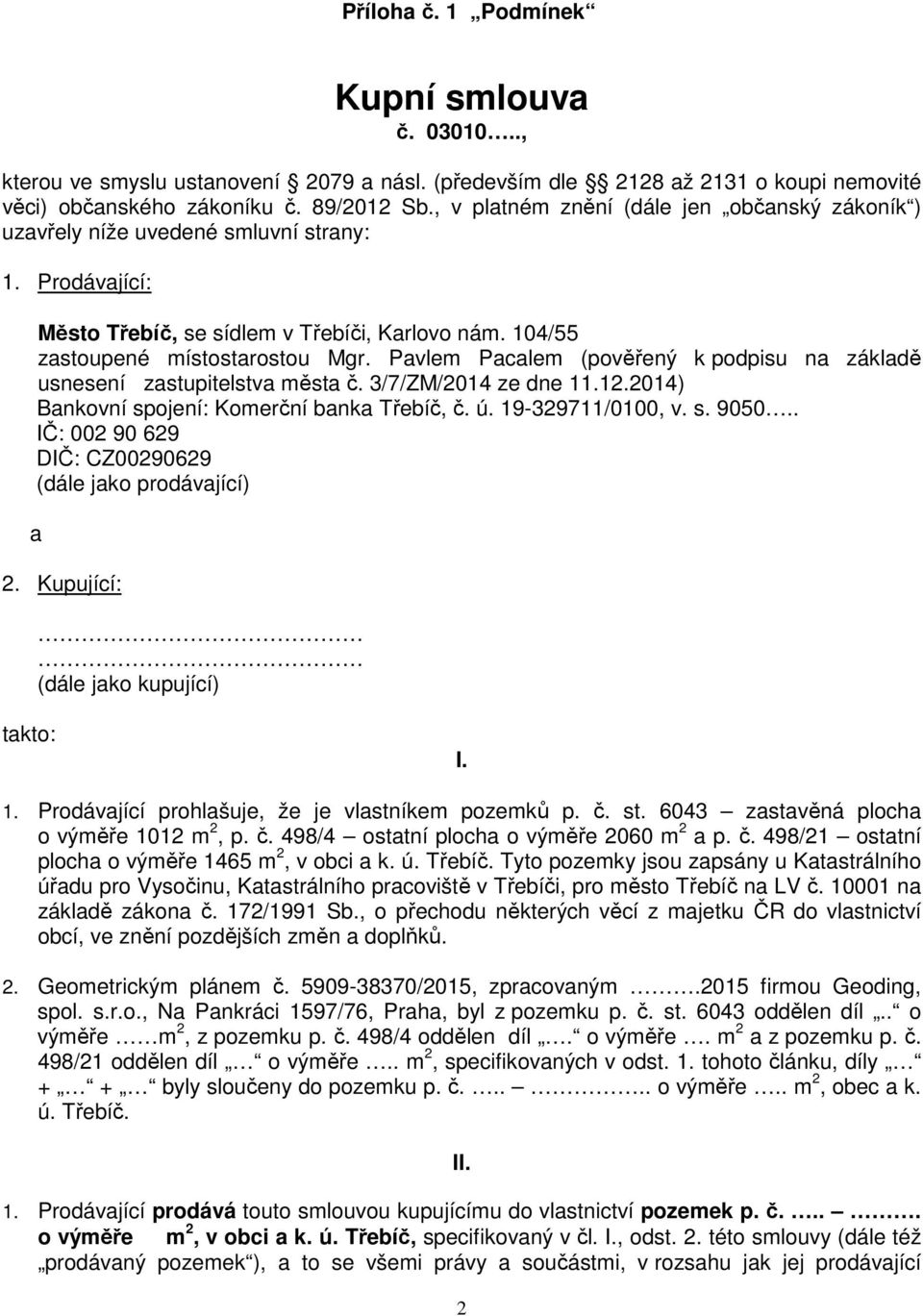 Pavlem Pacalem (pověřený k podpisu na základě usnesení zastupitelstva města č. 3/7/ZM/2014 ze dne 11.12.2014) Bankovní spojení: Komerční banka Třebíč, č. ú. 19-329711/0100, v. s. 9050.