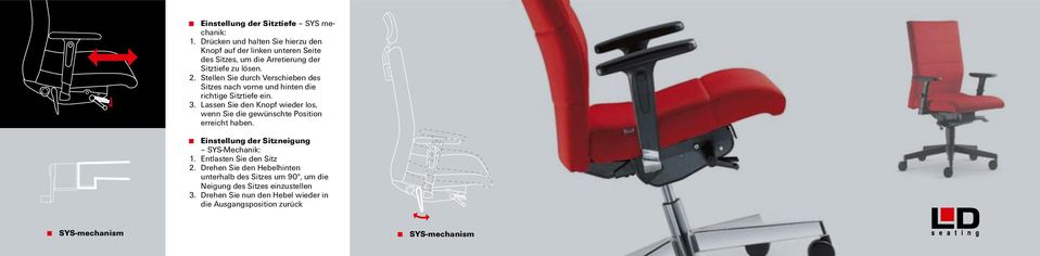 Stellen Sie durch Verschieben des Sitzes nach vorne und hinten die richtige Sitztiefe ein. 3.