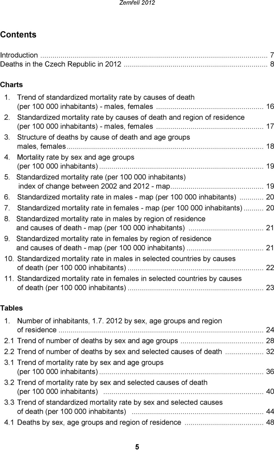 Mortality rate by sex and age groups (per 100 000 inhabitants)... 19 5. Standardized mortality rate (per 100 000 inhabitants) index of change between 2002 and 2012 - map... 19 6.