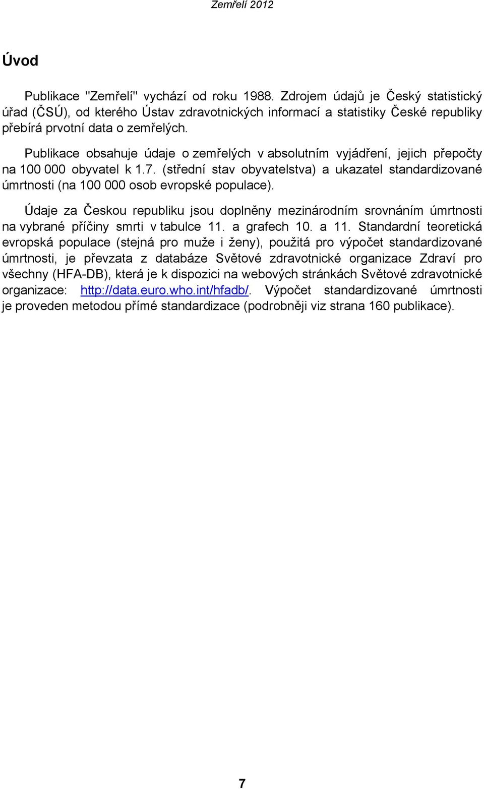 (střední stav obyvatelstva) a ukazatel standardizované úmrtnosti (na 100 000 osob evropské populace).