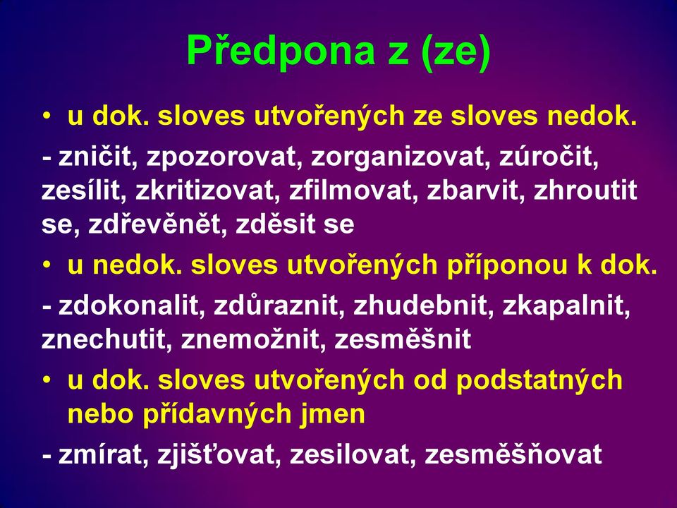 zdřevěnět, zděsit se u nedok. sloves utvořených příponou k dok.