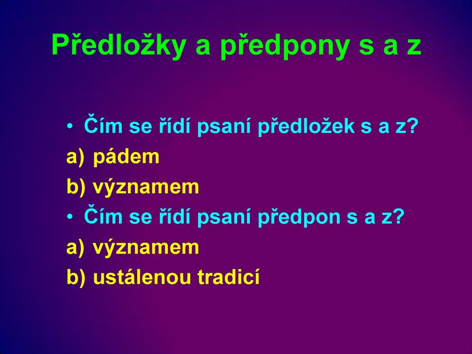 a) pádem b) významem Čím se řídí