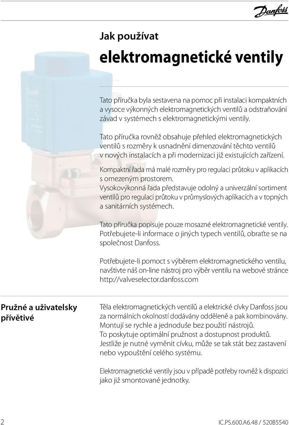 Tato příručka rovněž obsahuje přehled elektromagnetických ventilů s rozměry k usnadnění dimenzování těchto ventilů v nových instalacích a při modernizaci již existujících zařízení.