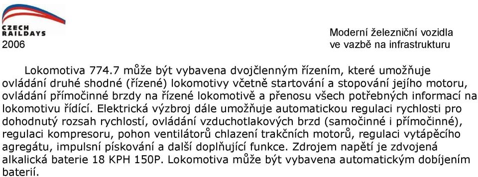 na řízené lokomotivě a přenosu všech potřebných informací na lokomotivu řídící.