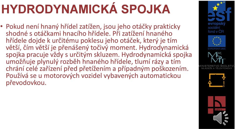 Hydrodynamická spojka pracuje vždy s určitým skluzem.