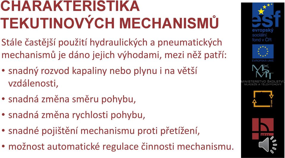 nebo plynu i na větší vzdálenosti, snadná změna směru pohybu, snadná změna rychlosti