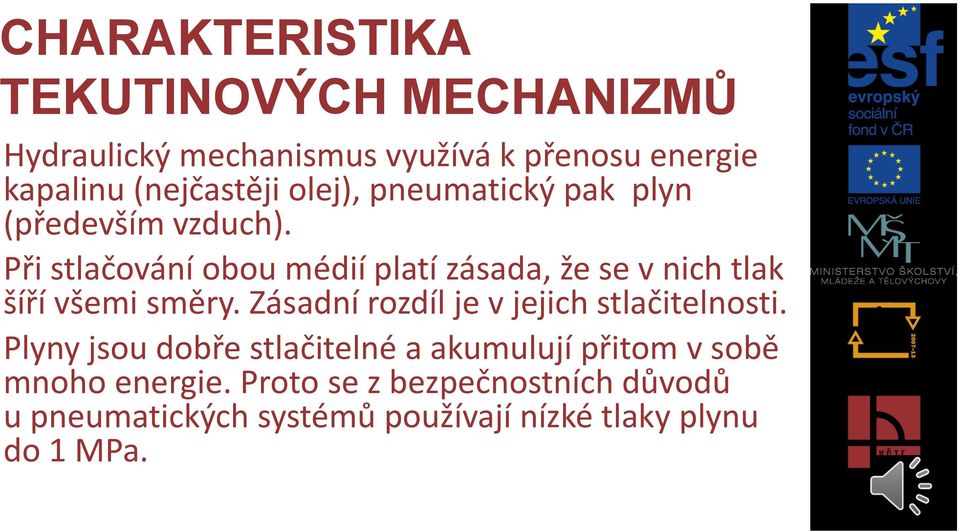 Při stlačování obou médií platí zásada, že se v nich tlak šíří všemi směry.