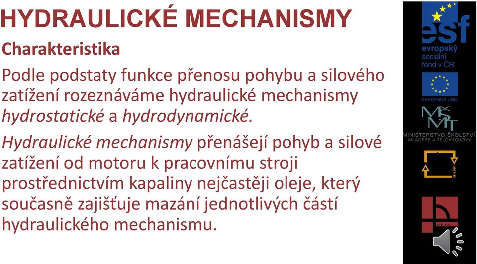 Hydraulické mechanismy přenášejí pohyb a silové zatížení od motoru k pracovnímu stroji