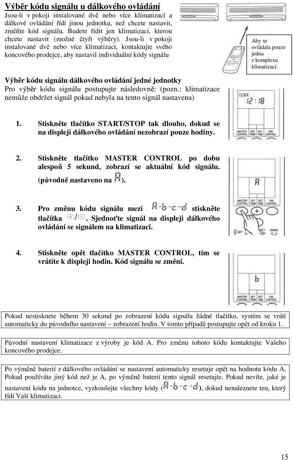 Jsou-li v pokoji instalované dvě nebo více klimatizací, kontaktujte svého koncového prodejce, aby nastavil individuální kódy signálu Aby se ovládala pouze jedna z komplexu klimatizací.