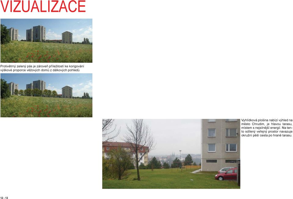 výhled na město Chrudim, je hlavou tarasu, místem s nejsilnější energií.