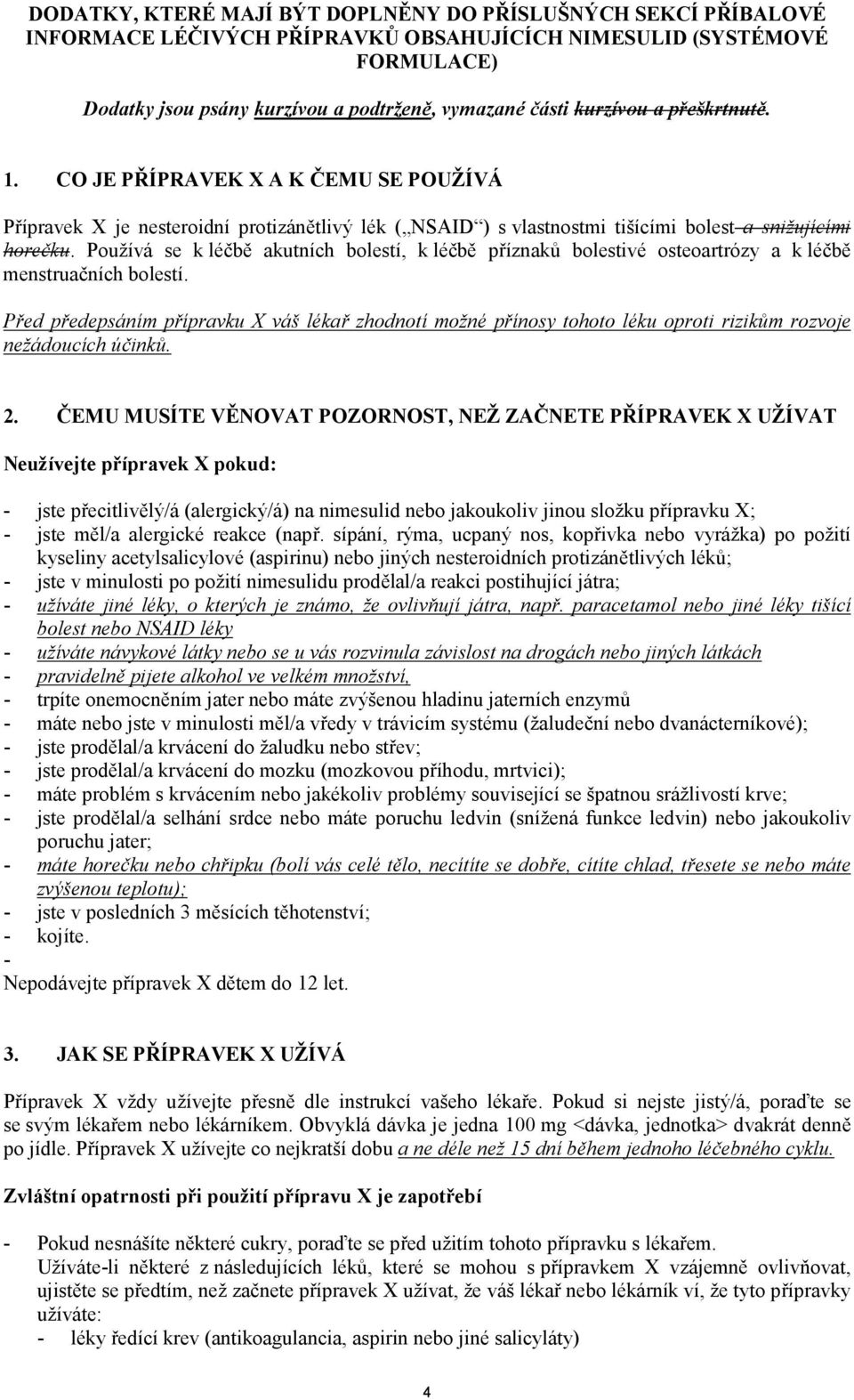 Používá se k léčbě akutních bolestí, k léčbě příznaků bolestivé osteoartrózy a k léčbě menstruačních bolestí.