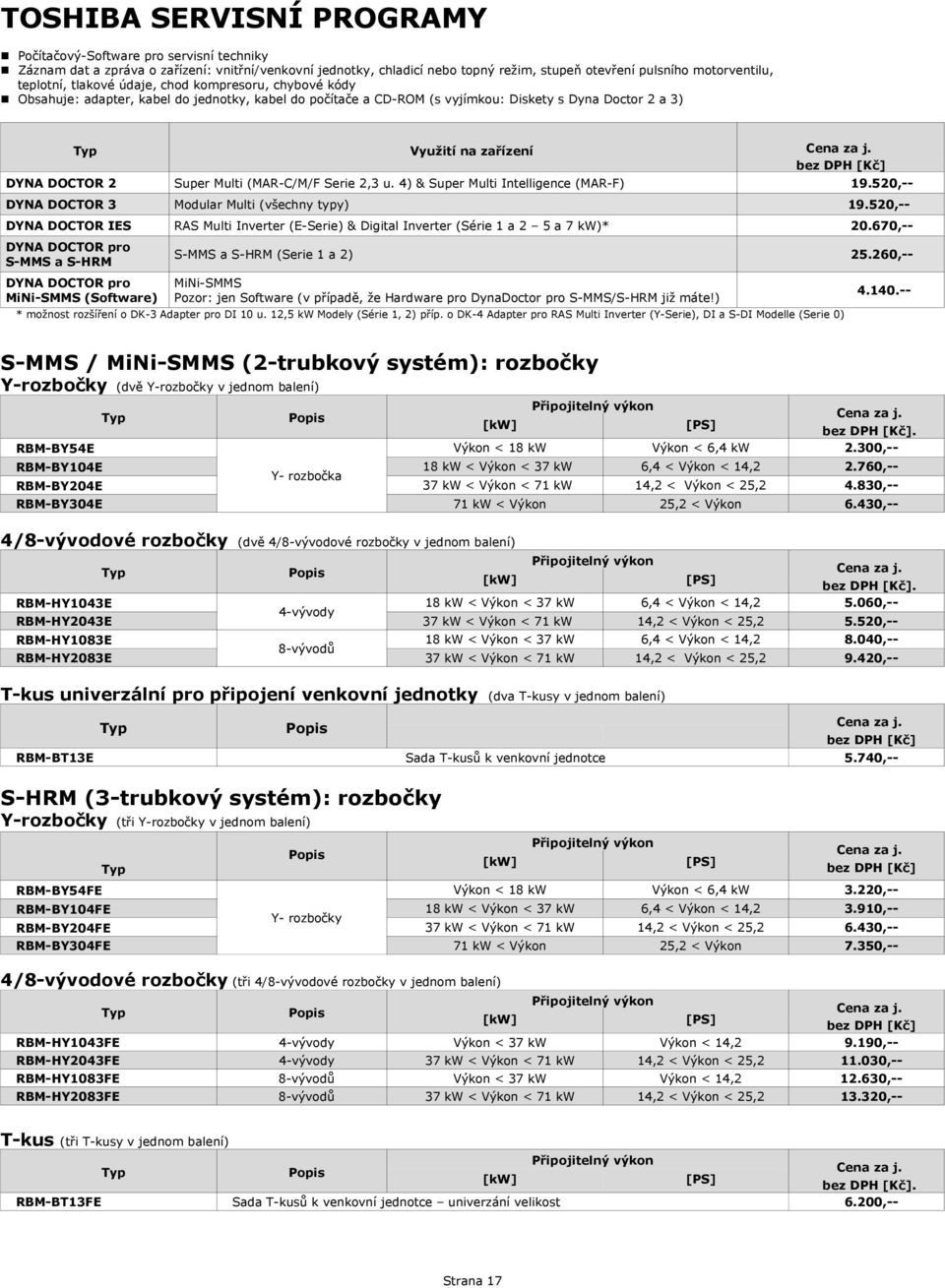 DOCTOR 2 Super Multi (MAR-C/M/F Serie 2,3 u. 4) & Super Multi Intelligence (MAR-F) 19.520,-- DYNA DOCTOR 3 Modular Multi (všechny typy) 19.