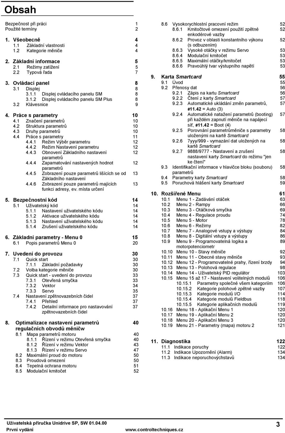 4.3 Obnovení ho nastavení 12 parametrů 4.4.4 Zapamatování nastavených hodnot 12 parametrů 4.4.5 Zobrazení pouze parametrů lišících se od 13 ho nastavení 4.4.6 Zobrazení pouze parametrů majících funkci adresy, ev.
