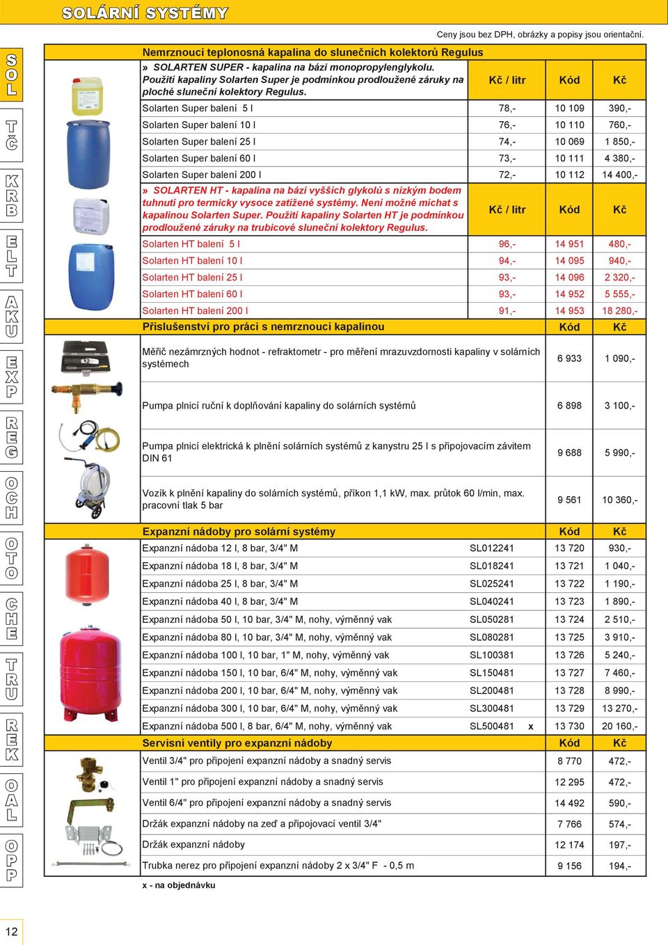 č / litr ód č olarten uper balení 5 l 78,- 10 109 390,- olarten uper balení 10 l 76,- 10 110 760,- olarten uper balení 25 l 74,- 10 069 1 850,- olarten uper balení 60 l 73,- 10 111 4 380,- olarten
