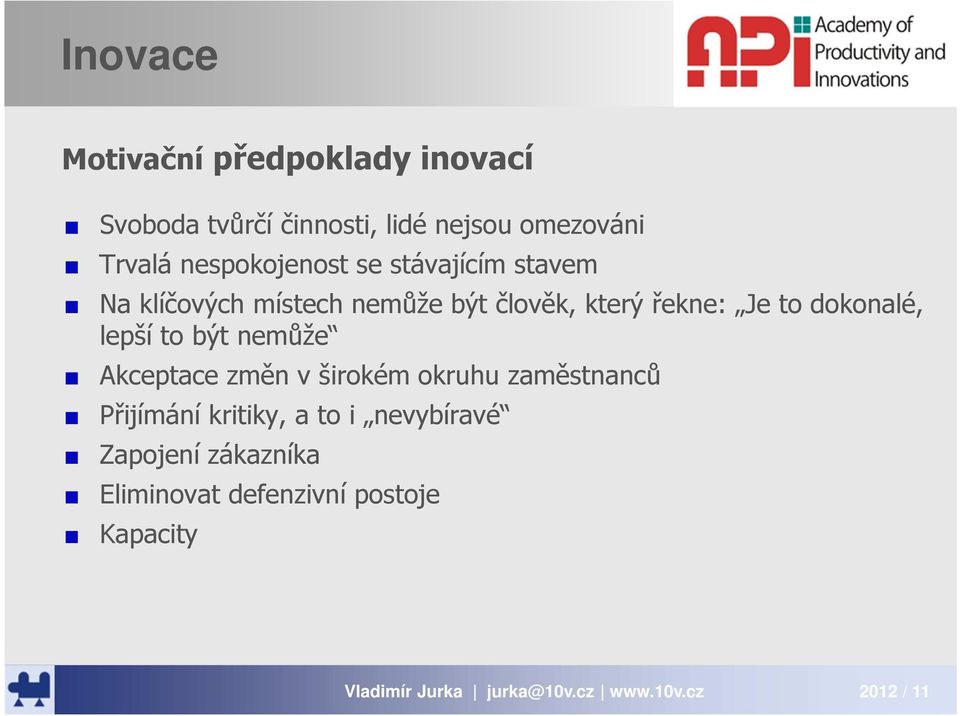 řekne: Je to dokonalé, lepší to být nemůže Akceptace změn v širokém okruhu zaměstnanců
