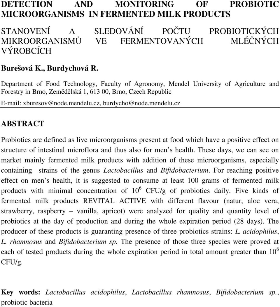 mendelu.cz ABSTRACT Probiotics are defined as live microorganisms present at food which have a positive effect on structure of intestinal microflora and thus also for men s health.