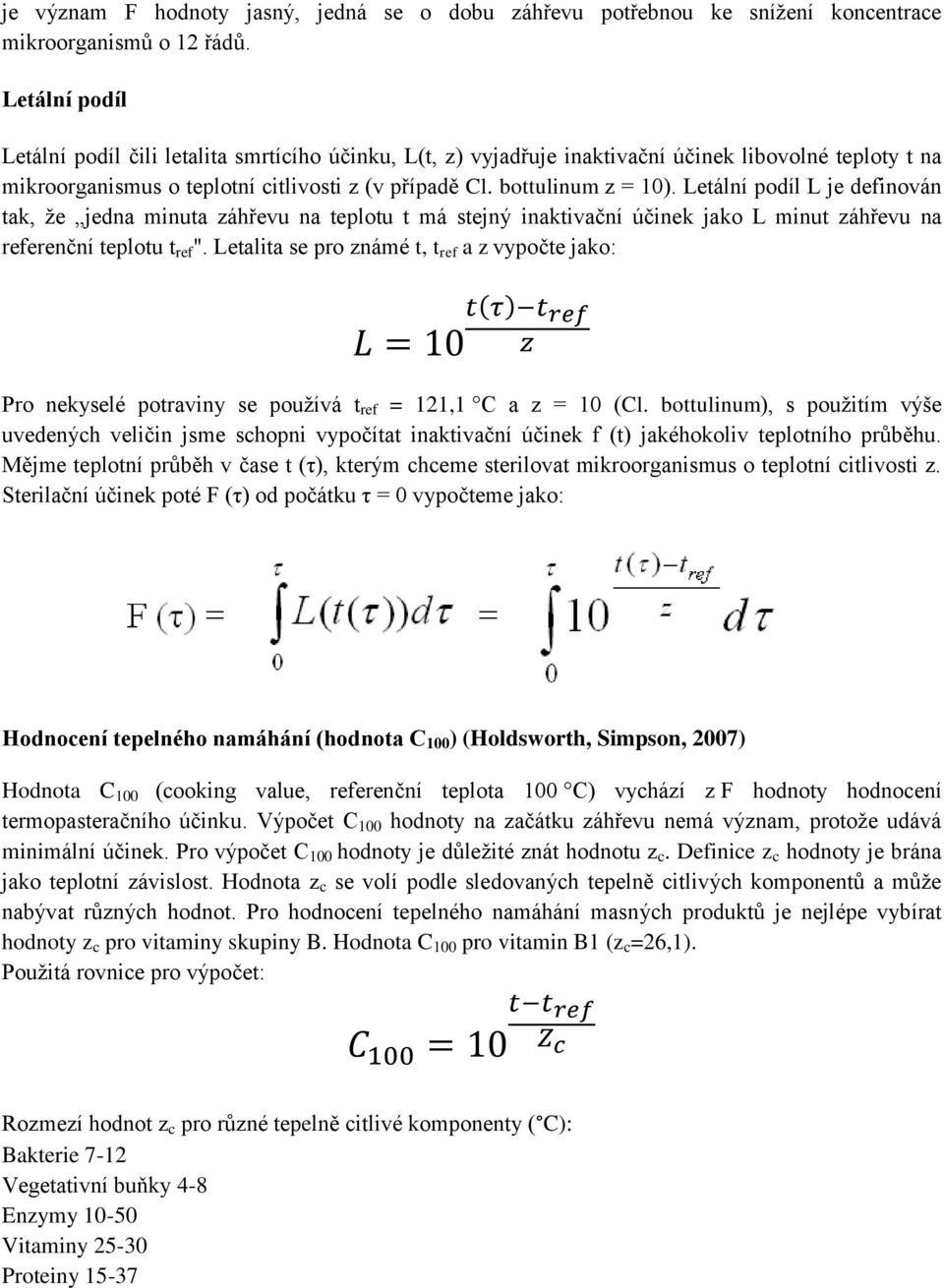 Letální podíl L je definován tak, že jedna minuta záhřevu na teplotu t má stejný inaktivační účinek jako L minut záhřevu na referenční teplotu t ref ".