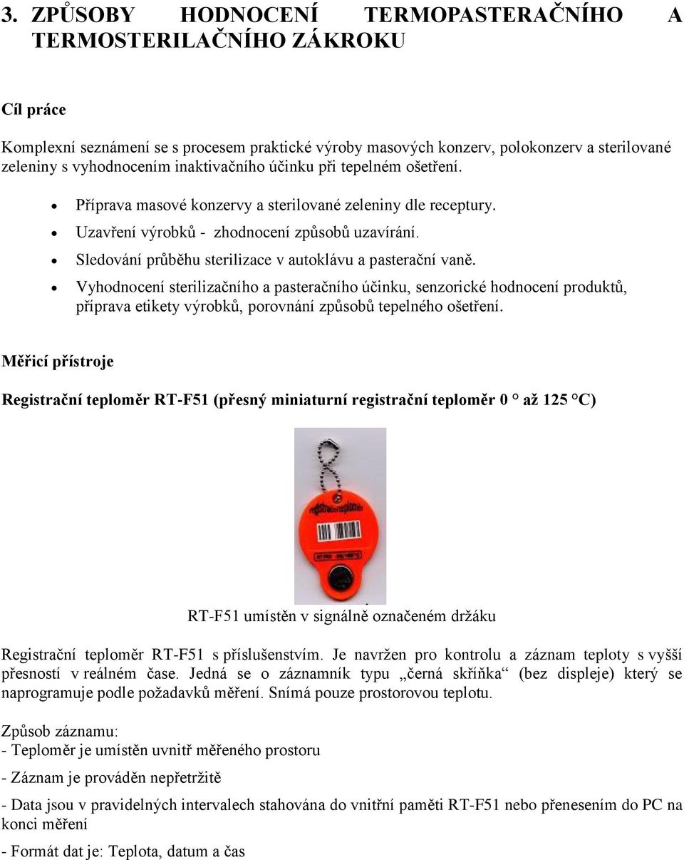 Sledování průběhu sterilizace v autoklávu a pasterační vaně.