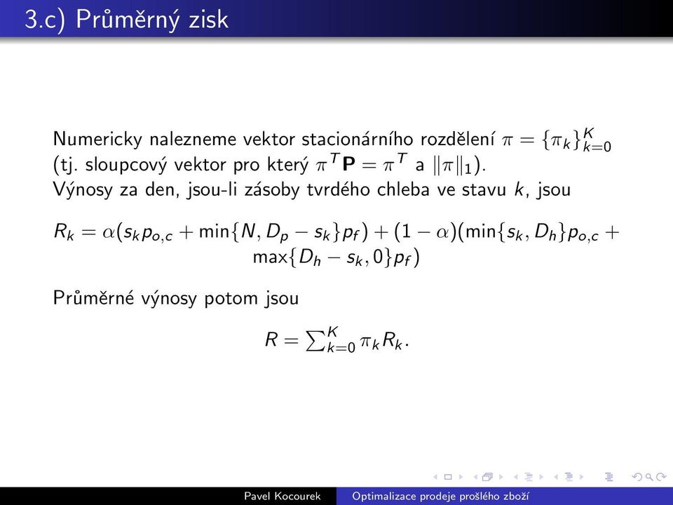 Výnosy za den, jsou-li zásoby tvrdého chleba ve stavu k, jsou R k = α(s k p o,c +