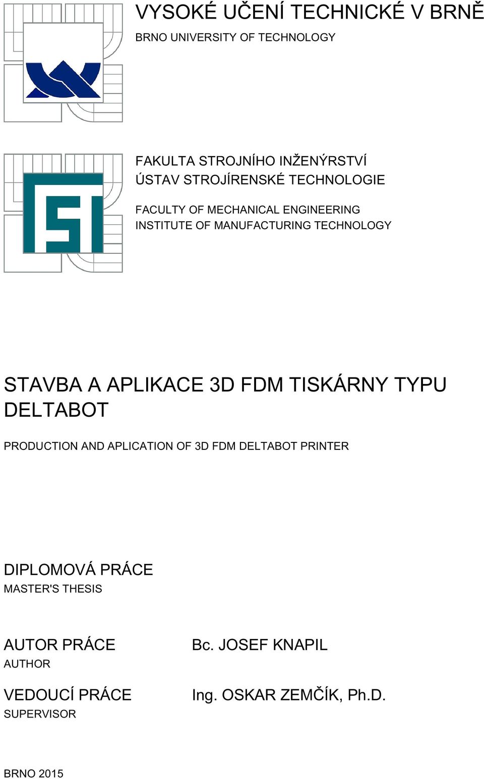 APLIKACE 3D FDM TISKÁRNY TYPU DELTABOT PRODUCTION AND APLICATION OF 3D FDM DELTABOT PRINTER DIPLOMOVÁ